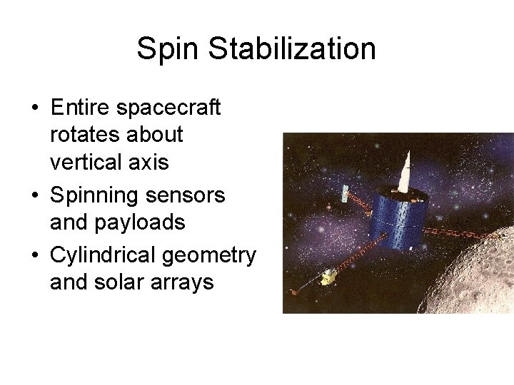 Spin Stabilization • Entire spacecraft rotates about vertical axis • Spinning sensors and payloads