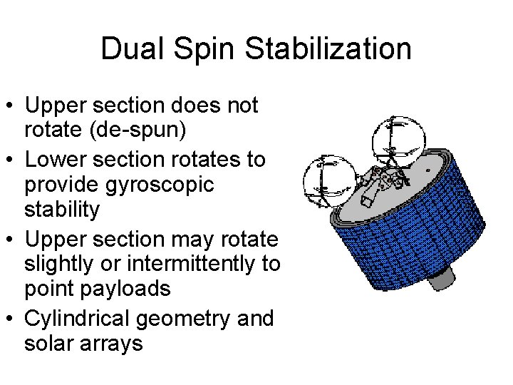 Dual Spin Stabilization • Upper section does not rotate (de-spun) • Lower section rotates