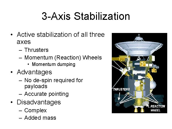 3 -Axis Stabilization • Active stabilization of all three axes – Thrusters – Momentum