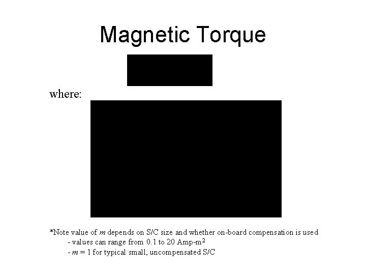 Magnetic Torque where: *Note value of m depends on S/C size and whether on-board