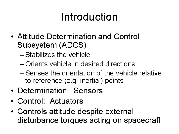 Introduction • Attitude Determination and Control Subsystem (ADCS) – Stabilizes the vehicle – Orients