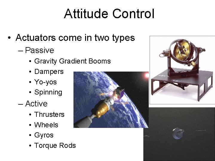 Attitude Control • Actuators come in two types – Passive • • Gravity Gradient