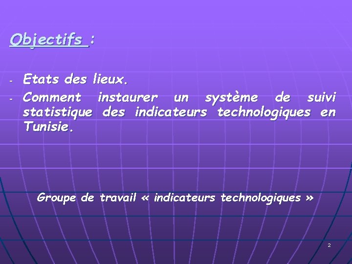 Objectifs : - Etats des lieux. Comment instaurer un système de suivi statistique des