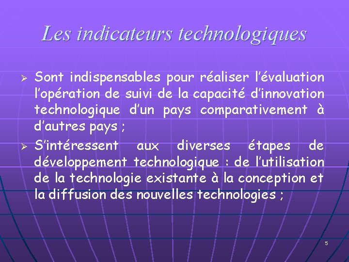 Les indicateurs technologiques Ø Ø Sont indispensables pour réaliser l’évaluation l’opération de suivi de
