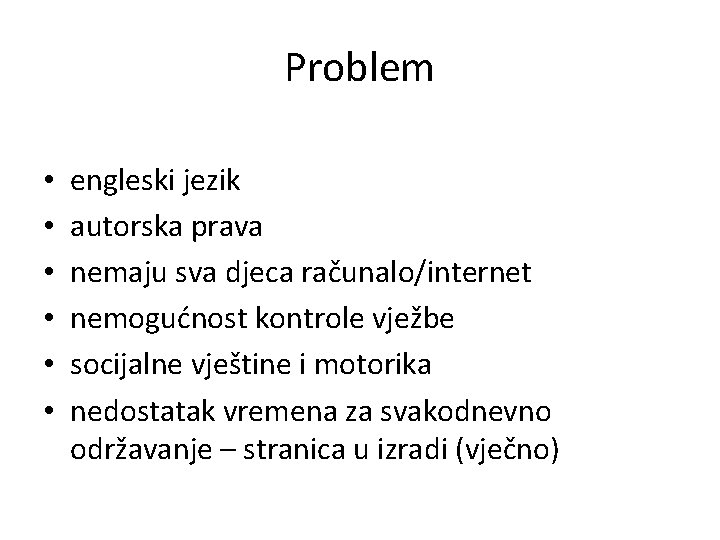 Problem • • • engleski jezik autorska prava nemaju sva djeca računalo/internet nemogućnost kontrole