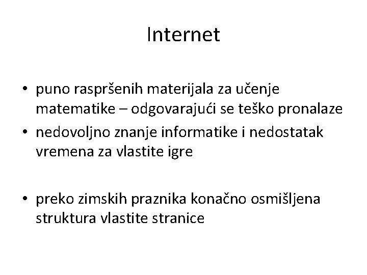 Internet • puno raspršenih materijala za učenje matematike – odgovarajući se teško pronalaze •