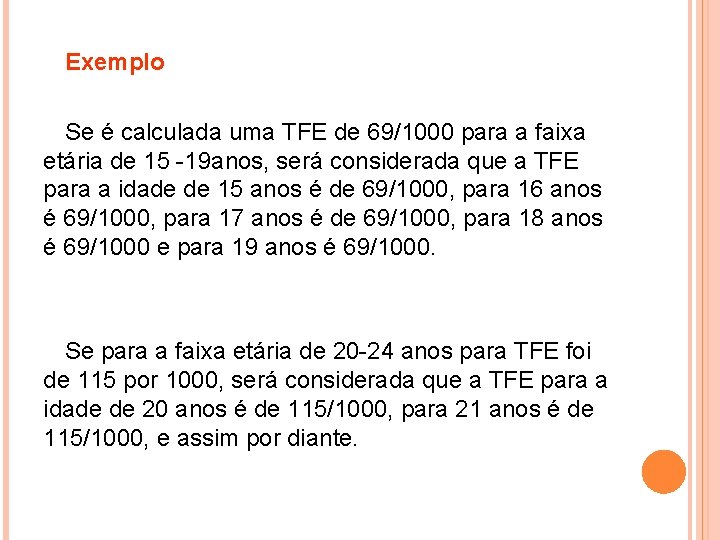 Exemplo Se é calculada uma TFE de 69/1000 para a faixa etária de 15