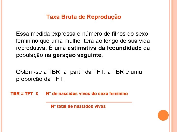 Taxa Bruta de Reprodução Essa medida expressa o número de filhos do sexo feminino