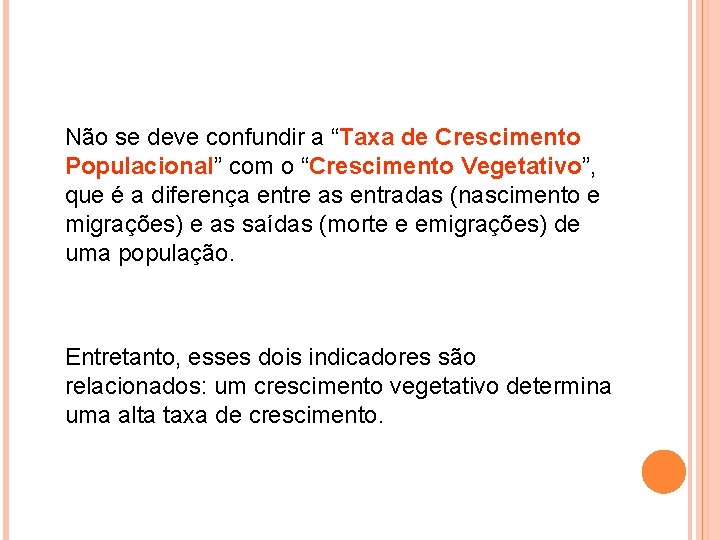 Não se deve confundir a “Taxa de Crescimento Populacional” com o “Crescimento Vegetativo”, que