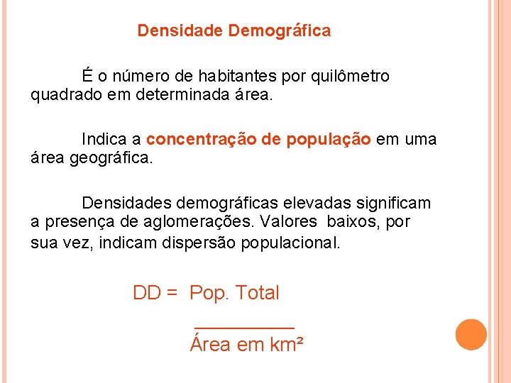 Densidade Demográfica É o número de habitantes por quilômetro quadrado em determinada área. Indica