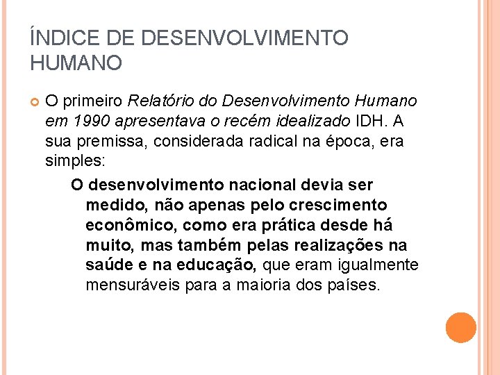 ÍNDICE DE DESENVOLVIMENTO HUMANO O primeiro Relatório do Desenvolvimento Humano em 1990 apresentava o