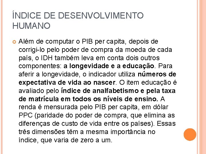 ÍNDICE DE DESENVOLVIMENTO HUMANO Além de computar o PIB per capita, depois de corrigi-lo