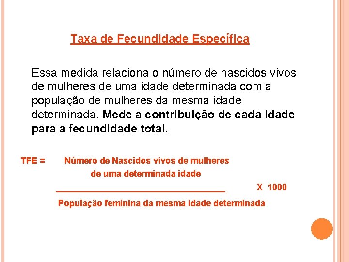 Taxa de Fecundidade Específica Essa medida relaciona o número de nascidos vivos de mulheres