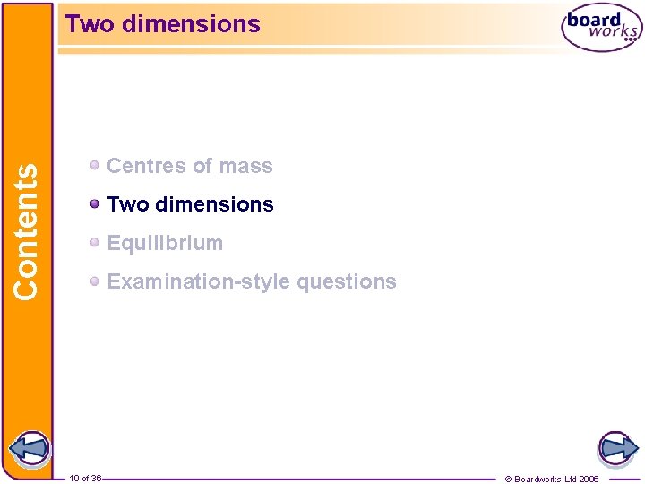Two dimensions Contents Centres of mass Two dimensions Equilibrium Examination-style questions 10 of 36