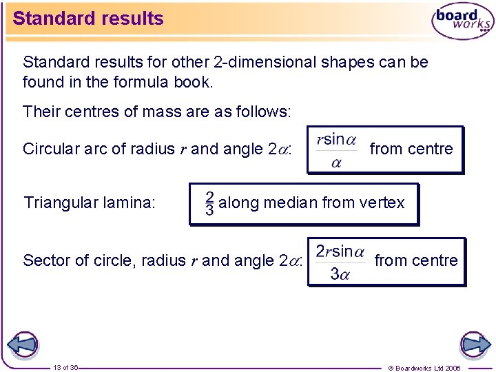 Standard results for other 2 -dimensional shapes can be found in the formula book.