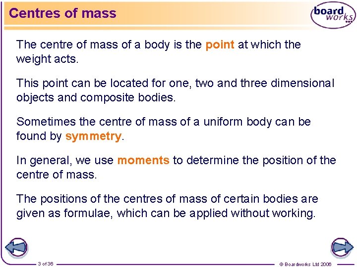 Centres of mass The centre of mass of a body is the point at