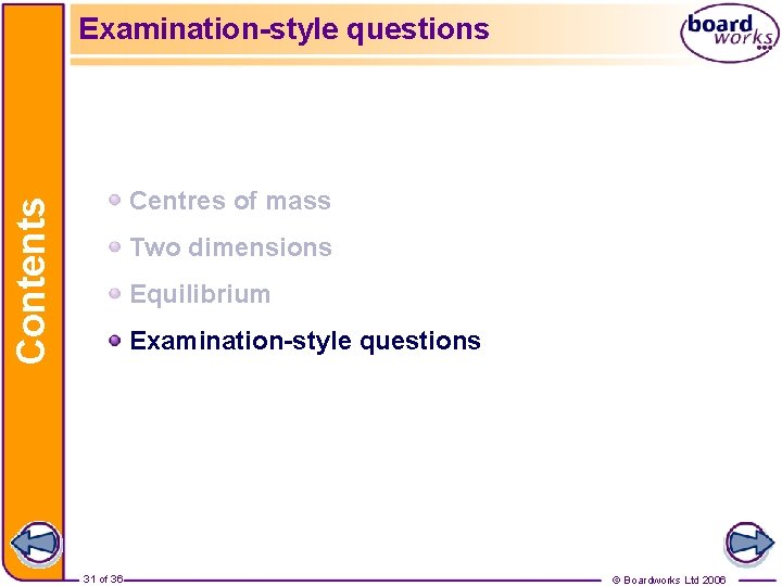 Examination-style questions Contents Centres of mass Two dimensions Equilibrium Examination-style questions 31 of 36