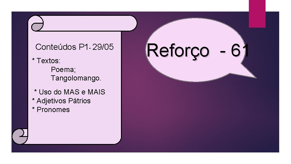 Conteúdos P 1 - 29/05 * Textos: Poema; Tangolomango. * Uso do MAS e