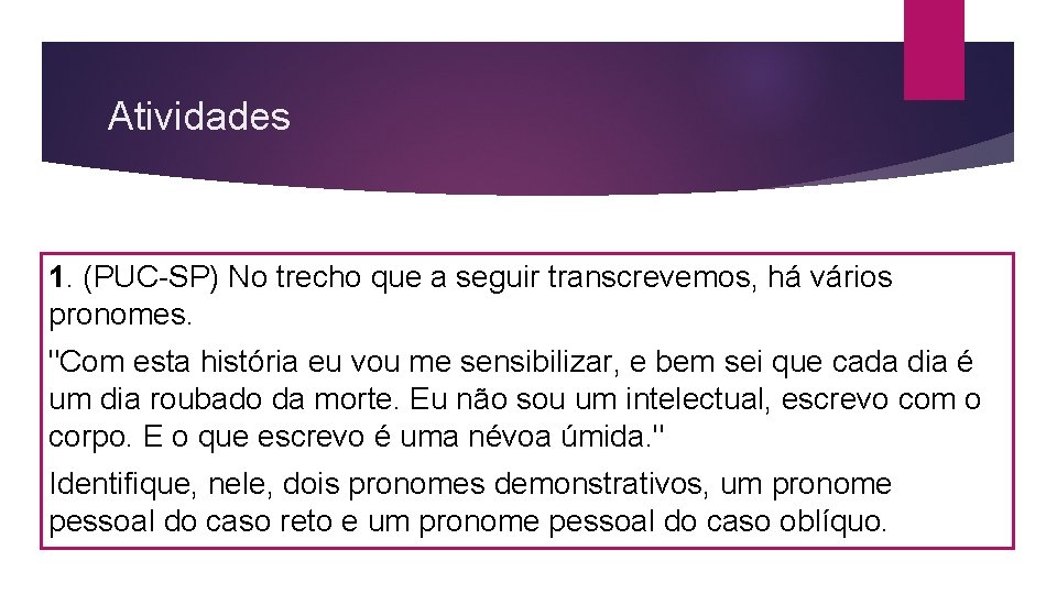 Atividades 1. (PUC-SP) No trecho que a seguir transcrevemos, há vários pronomes. "Com esta