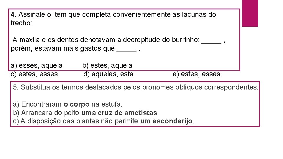 4. Assinale o item que completa convenientemente as lacunas do trecho: A maxila e