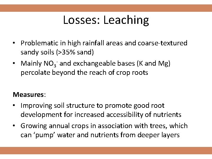 Losses: Leaching • Problematic in high rainfall areas and coarse-textured sandy soils (>35% sand)