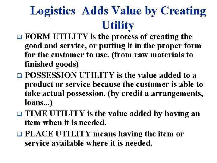 Logistics Adds Value by Creating Utility FORM UTILITY is the process of creating the