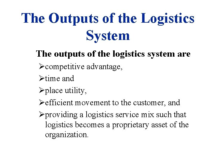 The Outputs of the Logistics System The outputs of the logistics system are Øcompetitive