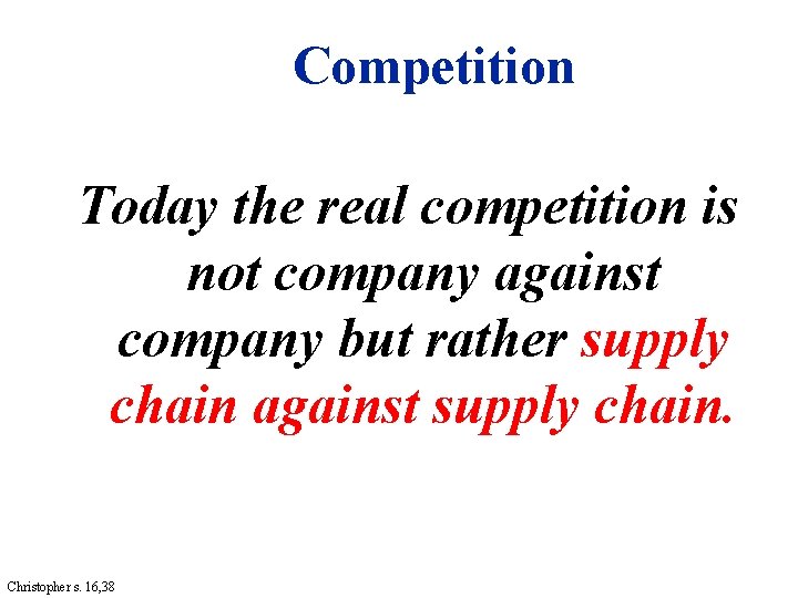 Competition Today the real competition is not company against company but rather supply chain