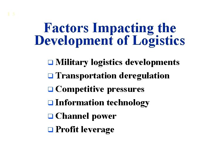 1 3 Factors Impacting the Development of Logistics q Military logistics developments q Transportation