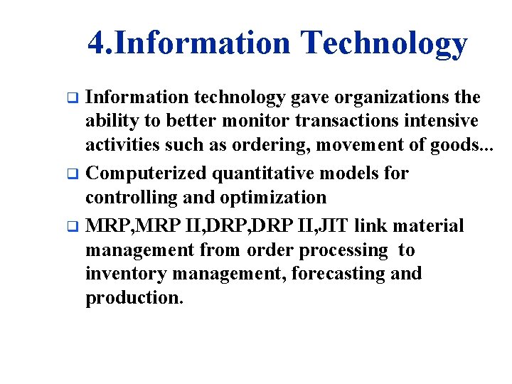 4. Information Technology Information technology gave organizations the ability to better monitor transactions intensive