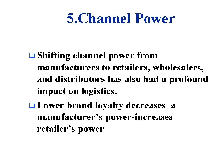 5. Channel Power q Shifting channel power from manufacturers to retailers, wholesalers, and distributors