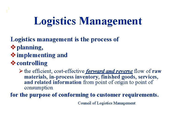 1 1 Logistics Management Logistics management is the process of v planning, v implementing