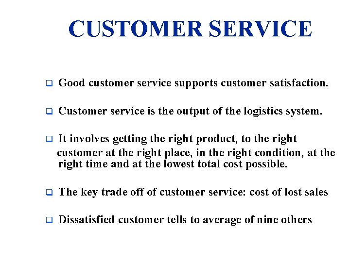 CUSTOMER SERVICE q Good customer service supports customer satisfaction. q Customer service is the