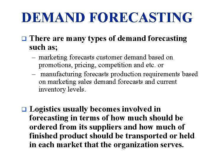 DEMAND FORECASTING q There are many types of demand forecasting such as; – marketing