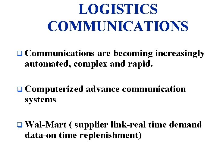 LOGISTICS COMMUNICATIONS q Communications are becoming increasingly automated, complex and rapid. q Computerized systems
