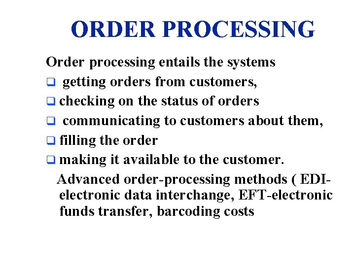 ORDER PROCESSING Order processing entails the systems q getting orders from customers, q checking