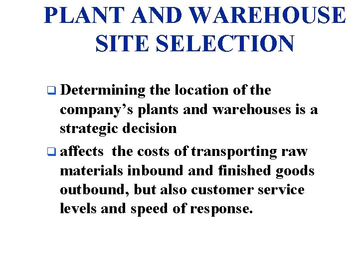 PLANT AND WAREHOUSE SITE SELECTION q Determining the location of the company’s plants and