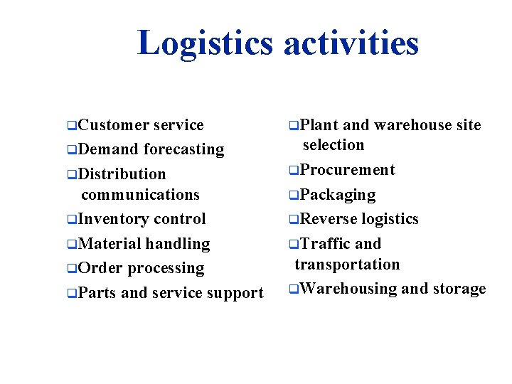 Logistics activities q. Customer service q. Demand forecasting q. Distribution communications q. Inventory control