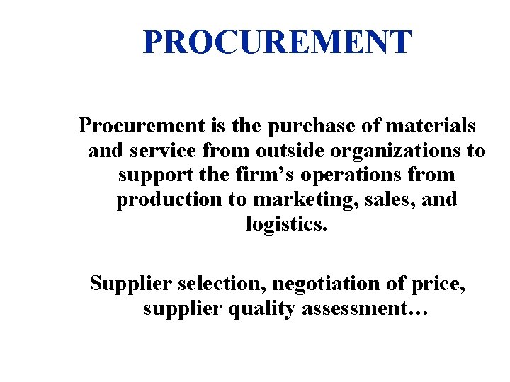 PROCUREMENT Procurement is the purchase of materials and service from outside organizations to support