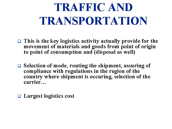 TRAFFIC AND TRANSPORTATION q This is the key logistics activity actually provide for the