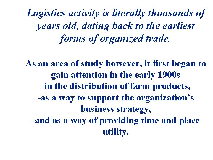 Logistics activity is literally thousands of years old, dating back to the earliest forms