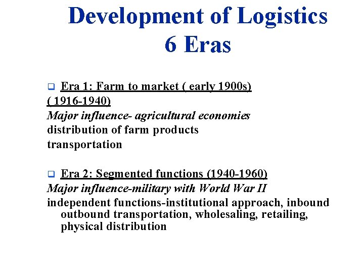Development of Logistics 6 Eras Era 1: Farm to market ( early 1900 s)