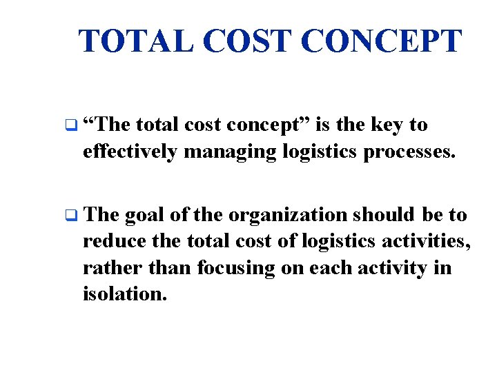 TOTAL COST CONCEPT q “The total cost concept” is the key to effectively managing