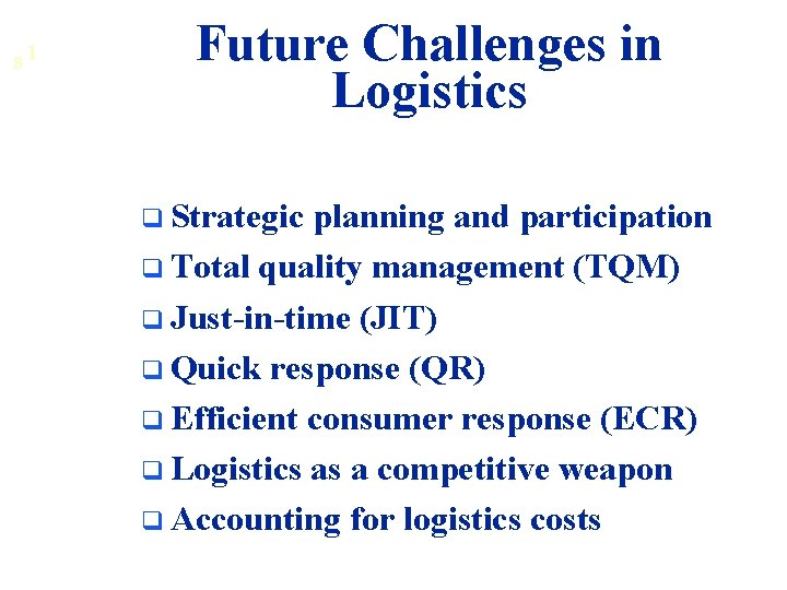 8 1 Future Challenges in Logistics q Strategic planning and participation q Total quality