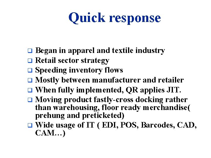 Quick response Began in apparel and textile industry q Retail sector strategy q Speeding