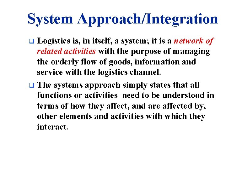 System Approach/Integration Logistics is, in itself, a system; it is a network of related