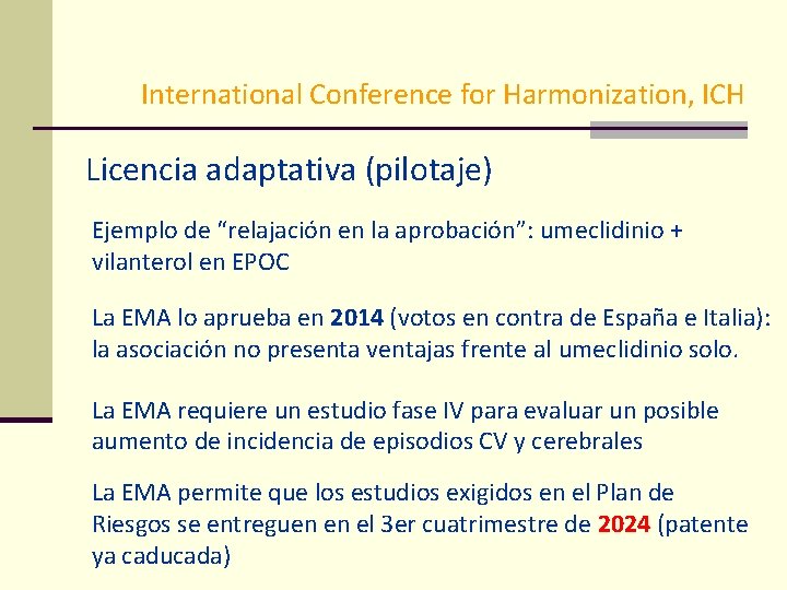 International Conference for Harmonization, ICH Licencia adaptativa (pilotaje) Ejemplo de “relajación en la aprobación”: