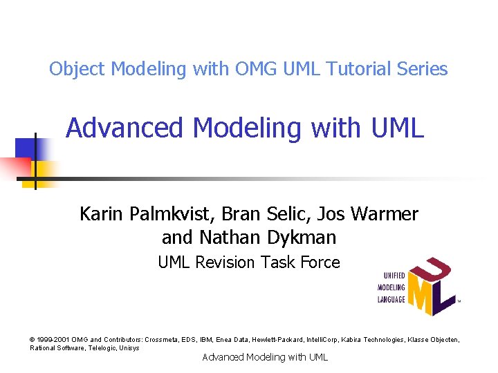 Object Modeling with OMG UML Tutorial Series Advanced Modeling with UML Karin Palmkvist, Bran