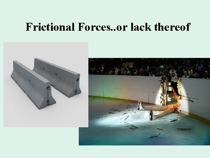 Frictional Forces. . or lack thereof 