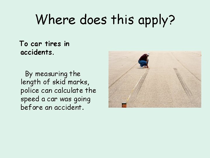 Where does this apply? To car tires in accidents. By measuring the length of